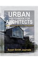 Urban Sketchbook for Architects: 120 Blank Drawing Pages for on Location Sketching: Observe and Draw on Location