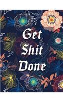 Get Shit Done: Daily, Weekly and Monthly Calendar Schedule Organizer for Productivity, Planning and Goal Setting January 2019 Through December 2019