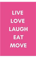 Live Love Laugh Eat Move