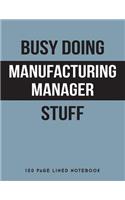 Busy Doing Manufacturing Manager Stuff: 150 Page Lined Notebook