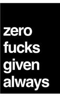 Zero Fucks Given Always