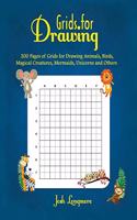 Grids for Drawing: 200 Pages of Grids for Drawing Animals, Birds, Magical Creatures, Mermaids, Unicorns and Others