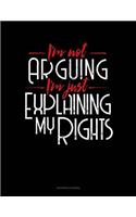 I'm Not Arguing I'm Just Explaining Why I'm Right