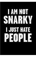 I Am Not Snarky - I Just Hate People