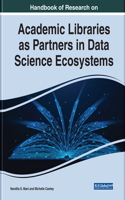 Handbook of Research on Academic Libraries as Partners in Data Science Ecosystems