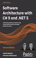 Software Architecture with C# 9 and .NET 5: Architecting software solutions using microservices, DevOps, and design patterns for Azure
