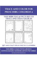 Art and Craft ideas for the Classroom (Trace and Color for preschool children 2): This book has 50 pictures to trace and then color in.