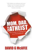 Mom, Dad, I'm an Atheist: The Guide to Coming Out as a Non-Believer
