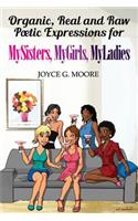 Organic, Real and Raw Poetic Expressions for MySisters, MyGirls, MyLadies