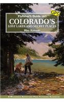 Flyfisher's Guide to Colorado's Lost Lakes and Secret Places