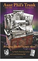 Aunt Phils Trunk Volume Five, 1960-1984: Bringing Alaskas history alive!: Volume 5