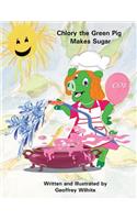 Chlory the Green Pig Makes Sugar