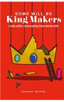 Some will be King Makers