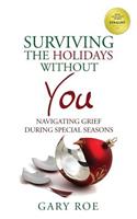 Surviving the Holidays Without You: Navigating Grief During Special Seasons