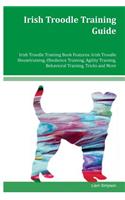 Irish Troodle Training Guide Irish Troodle Training Book Features: Irish Troodle Housetraining, Obedience Training, Agility Training, Behavioral Training, Tricks and More
