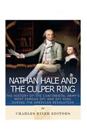 Nathan Hale and the Culper Ring: The History of the Continental Army's Most Famous Spy and Spy Ring during the American Revolution