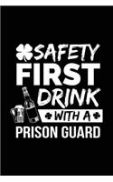 Safety First Drink With A Prison Guard: St. Patrick's Day Journal Notebook