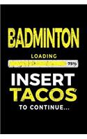 Badminton Loading 75% Insert Tacos to Continue