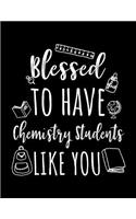 Blessed To Have Chemistry Students Like You