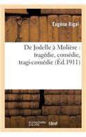 de Jodelle À Molière: Tragédie, Comédie, Tragi-Comédie