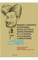 Grands Courants d'Échanges Intellectuels: Georg Brandes Et La France, l'Allemagne, l'Angleterre- Main Currents of Intellectual Exchanges: Georg Brandes and France, Germany, Great Britain: Actes de la Deuxième Conférence Internationale Georg Brandes, Nancy, 13-15 Novembre 2008- Proceedings of the Second International Georg Brandes Conf