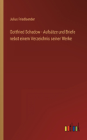 Gottfried Schadow - Aufsätze und Briefe nebst einem Verzeichnis seiner Werke