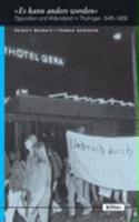 »Es kann anders werden«: Opposition und Widerstand in Thüringen 1945–1989(Europäische Diktaturen und ihre Überwindung)
