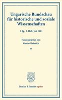 Ungarische Rundschau Fur Historische Und Soziale Wissenschaften: Unter Mitwirkung Von Viktor Concha / Josef Hampel / Ludwig Von Thalloczy Hrsg. Von Gustav Heinrich. 2. Jg., 3. Heft, Juli 1913 (S. 497-736)