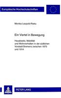 Ein Viertel in Bewegung: Hausbesitz, Mobilitaet Und Wohnverhalten in Der Suedlichen Vorstadt Bremens Zwischen 1875 Und 1914