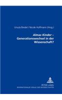 «Almas Kinder» - Generationswechsel in Der Wissenschaft?