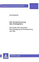 Der Annahmeverzug Des Arbeitgebers: Eine Studie Unter Besonderer Beruecksichtigung Der Rechtsprechung Seit 1980(1538 Europaeische Hochschulschriften Recht)