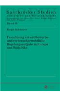 Franchising als wettbewerbs- und verbraucherrechtliche Regelungsaufgabe in Europa und Suedafrika