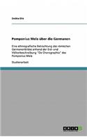 Pomponius Mela über die Germanen: Eine ethnografische Betrachtung des römischen Germanenbildes anhand der Erd- und Völkerbeschreibung "De Chorographia" des Pomponius Mela