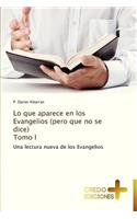 Lo Que Aparece En Los Evangelios (Pero Que No Se Dice) Tomo I