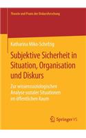 Subjektive Sicherheit in Situation, Organisation Und Diskurs