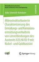 Mikrostrukturbasierte Charakterisierung des Ermüdungs- und Korrosionsermüdungsverhaltens von Lötverbindungen des Austenits X2CrNi18-9 mit Nickel- und Goldbasislot: (Werkstofftechnische Berichte ¦ Reports of Materials Science and Engineering)