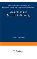 Qualität in der Mitarbeiterführung: Quality Function Deployment als Kommunikations- und Verbesserungsinstrument(German)