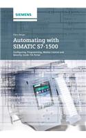 Automating with Simatic S7-1500: Configuring, Programming and Testing with Step 7 Professional