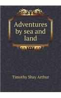 Adventures by Sea and Land: (English)