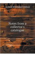 Notes from a collector's catalogue: (English)