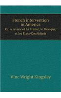 French intervention in America Or, A review of La France, le Mexique, et les États-Confédérés