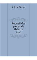 Recueil des pièces de théatre Tom 2
