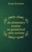 elementary treatise on geometrical conic sections