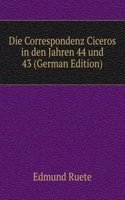 Die Correspondenz Ciceros in den Jahren 44 und 43 (German Edition)
