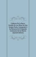 Calderon De La Barca: Estudio De Las Obras De Este Insigne Poeta, Consagrado A Su Memoria En El Segundo Centenario De Su Muerte (Spanish Edition)