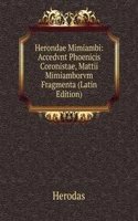 Herondae Mimiambi: Accedvnt Phoenicis Coronistae, Mattii Mimiamborvm Fragmenta (Latin Edition)