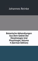 Botanische Abhandlungen Aus Dem Gebiet Der Morphologie Und Physiologie, Volume 4 (German Edition)