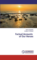 Factual Accounts of Our Heroes