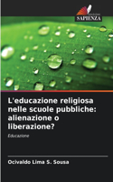 L'educazione religiosa nelle scuole pubbliche: alienazione o liberazione?