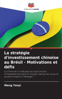 La stratégie d'investissement chinoise au Brésil - Motivations et défis